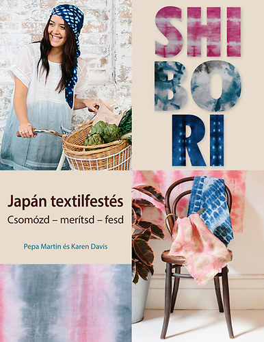 Pepa Martin, Karen Davis: Shibori - Japán textilfestés könyv