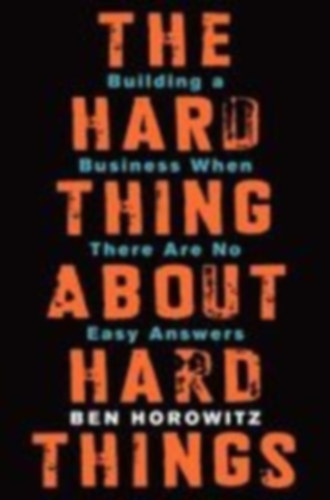 Horowitz, Ben: The Hard Thing about Hard Things idegen
