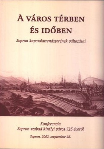 Turbuly Éva (szerk.): A város térben és időben (Sopron kapcsolatrendszerének változásai) antikvár