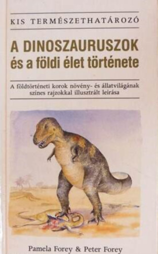 Szerző Pamela Forey Peter Forey Fordító Dr. Molnár Katalin Lektor Albert Viktor: A dinoszauruszok és a földi élet története  -  A földtörténeti korok növény- és állatvilágának színes rajzokkal illusztrált leírása  -  Kis Természethatározó antikvár