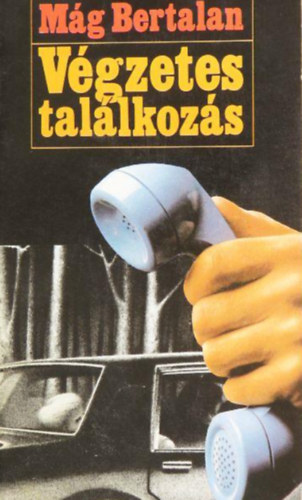 Szerző Mág Bertalan Szerkesztő Eszes Máté: Végzetes találkozás antikvár