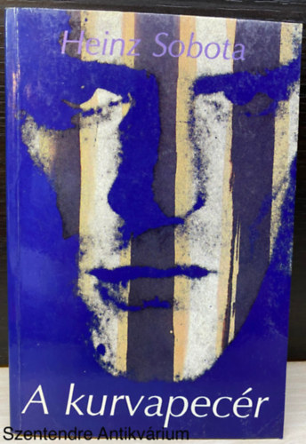 Heinz Sobota, Szerk.: Révész Valéria, Ford.: Révai Gábor: A kurvapecér (Erotika, maffia, önéletrajzi) (Saját képpel) antikvár