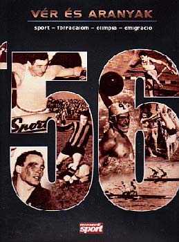 Arday Attila; L. Pap István; Thury Gábor: Vér és aranyak - sport-forradalom-olimpia-emigráció antikvár