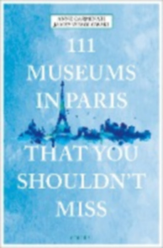 Carminati, Anne - Wesolowski, James: Carminati, A: 111 Museums in Paris That You Shouldn't Miss idegen