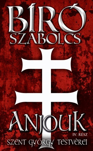 Bíró Szabolcs: Anjouk IV. - Szent György testvérei e-Könyv