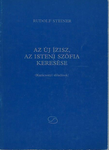 Rudolf Steiner: Az új Ízisz, az isteni Szófia keresése antikvár
