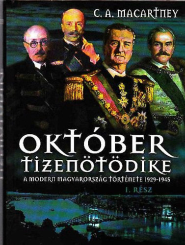 C. A. Macartney: Október tizenötödike - A modern Magyarország története 1929-1945 I-II. antikvár