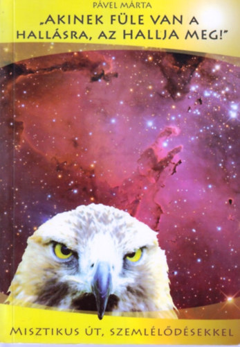 Pável Márta: "Akinek füle van a hallásra, az hallja meg!" - Misztikus út, szemlélődésekkel antikvár
