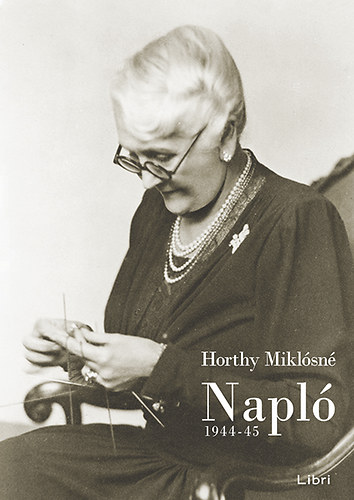Horthy Miklósné: Napló 1944-45 könyv