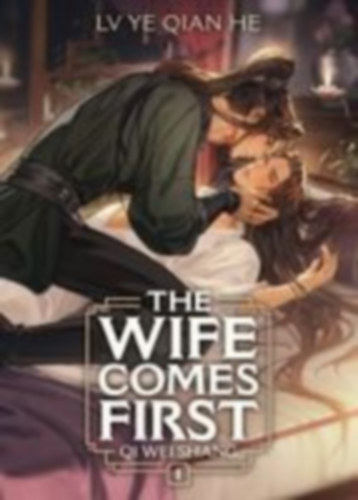 He, Lv Ye Qian: The Wife Comes First: Qi Wei Shang (Novel) Vol. 1 idegen