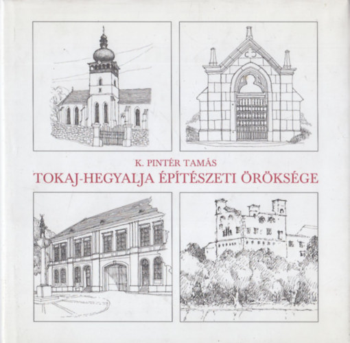 K. Pintér Tamás: Tokaj-Hegyalja építészeti öröksége (dedikált) - Dedikált antikvár