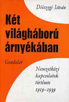 Diószegi István: Két világháború árnyékában -nemzetközi kapcsolatok története 1919-1939 antikvár