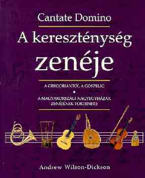 Wilson, Dickson, Andrew: A kereszténység zenéje (Cantate Domino) antikvár