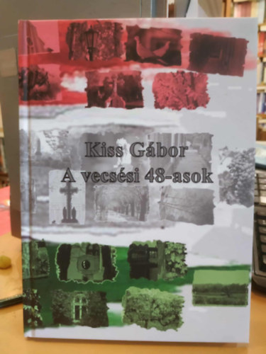Kiss Gábor: A vecsési 48-asok antikvár