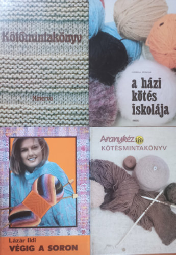 Bánk Lászlóné, Gyulai Irén, Németh Józsefné, Ludmila Peskova, Lázár Ildi, Moldován Katalin: Kötőmintakönyv + A házi kötés iskolája + Végig a soron + Aranykéz - kötésmintakönyv (4 kötet) könyv