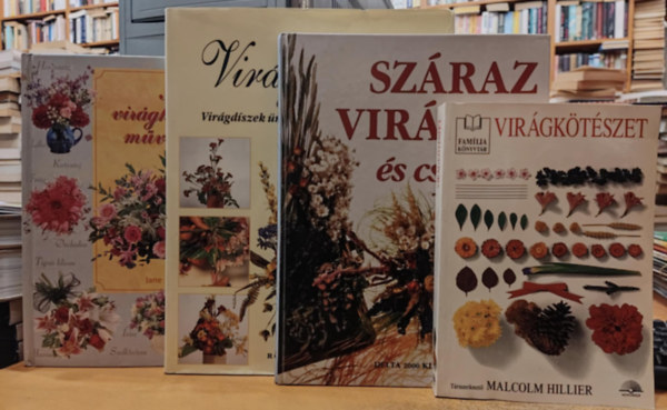 Malcolm Hillier, Monique Arnold, Rona Coleman, Jane Newdick: 4 db virág, díszítés: Virágkötészet + Száraz virágok és csokrok + Virágkötészet (Virágdíszek ünnepekre és hétköznapokra) + A virágkötészet művészete antikvár