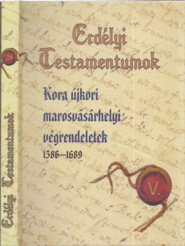 Rüsz-Fogarasi Enikő: Erdélyi Testamentumok V. - Kora újkori marosvásárhelyi végrendeletek antikvár