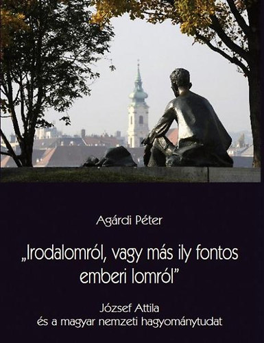 Agárdi Péter: "Irodalomról, vagy más ily fontos emberi lomról" antikvár