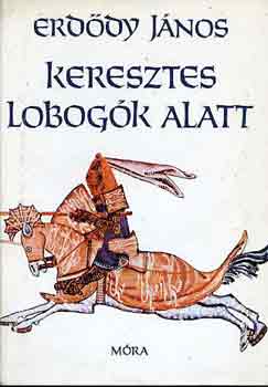 Erdődy János: Keresztes lobogók alatt antikvár