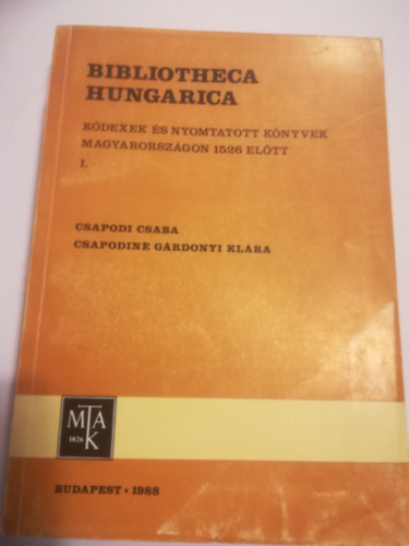Csapodi Csaba; Csapodiné Gárdonyi Klára: Kódexek és nyomtatott könyvek Magyarországon 1526 előtt I. könyv