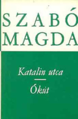Szabó Magda: Szabó Magda könyv: Katalin utca / Ókút antikvár