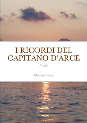 Verga, Giovanni: I RICORDI DEL CAPITANO D'ARCE idegen