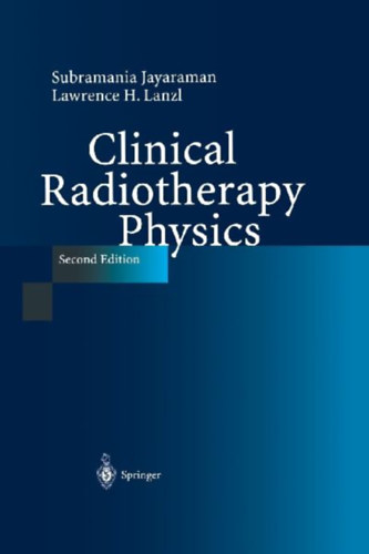 Lanzl, Lawrence H. - Jayaraman, Subramania: Clinical Radiotherapy Physics idegen