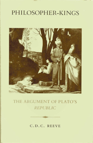 C. D. C. Reeve: Philosopher-Kings: The Argument of Plato's Republic antikvár