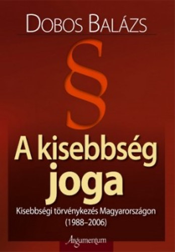 Dobos Balázs: A kisebbség joga - Kisebbségi törvénykezés Magyarországon (1988-2006) antikvár