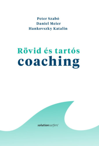 Daniel Meier, Hankovszky Katalin, Peter Szabó: Rövid és tartós coaching könyv