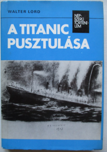 Walter Lord: A Titanic pusztulása (Második Változatlan Kiadás) antikvár