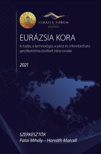 Patai Mihály, Horváth Marcell: Eurázsia kora - A tudás, a technológia, a pénz és a fenntartható geoökonómia jövőbeli irányvonalai antikvár