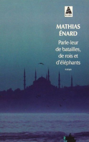 Enard, Mathias: Parle-leur de batailles, de rois et d'éléphants idegen