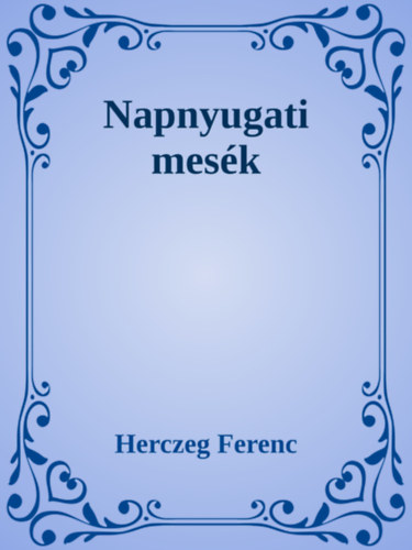 Herczeg Ferenc: Napnyugati mesék e-Könyv