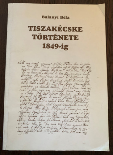 Balanyi Béla: Tiszakécske története 1849-ig könyv