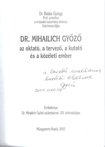 Balázs György: Dr. Mihailich Győző az oktató,  a tervező, a kutató és a közéleti ember - Emlékkönyv- dedikált - Dedikált antikvár