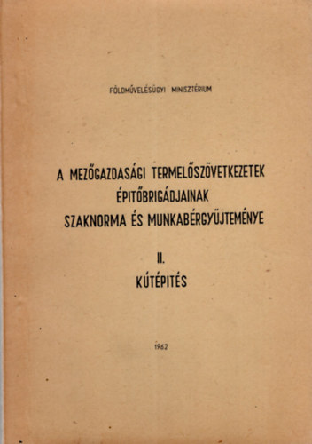 Bleyer Sándor, Fehérvári Miklós, Molnár László: A mezőgazdasági termelőszövetkezetek építőbrigádjainak szaknorma és munkabérgyűjteménye II. Kútépítés antikvár