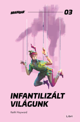 Keith Hayward: Infantilizált világunk könyv
