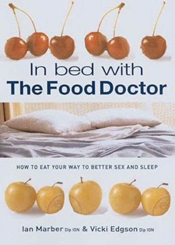 by Vicki Edgson (Author), Ian Marber (Author): In Bed With The Food Doctor - How to Eat Your Way to Better Sex and Sleep antikvár
