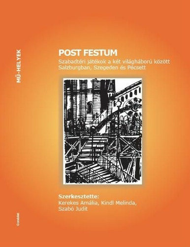 POST FESTUM Szabadtéri játékok a két világháború között Salzburgban, Szegeden és Pécsett antikvár