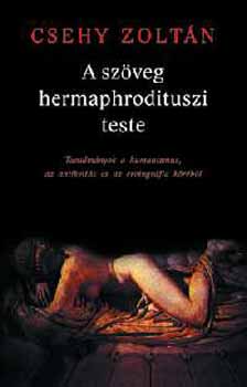 Csehy Zoltán: A szöveg hermaphrodituszi teste antikvár