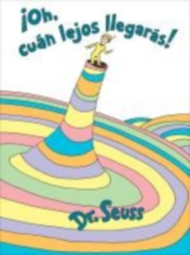 Seuss: ¡Oh, Cúan Lejos Llegarás! (Oh, the Places You'll Go! Spanish Edition) idegen