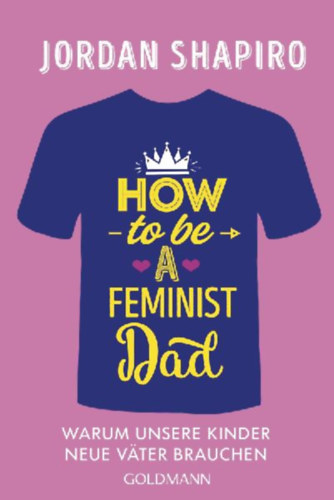 Shapiro, Jordan: How to Be a Feminist Dad idegen