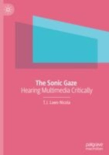 Laws-Nicola, T. J.: The Sonic Gaze idegen