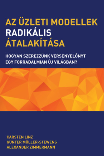 Carsten Linz, Günter Müller-Stewens: Az üzleti modellek radikális átalakítása könyv