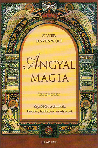 Silver RavenWolf: Angyal mágia - Kipróbált technikák, kreatív, hatékony módszerek antikvár