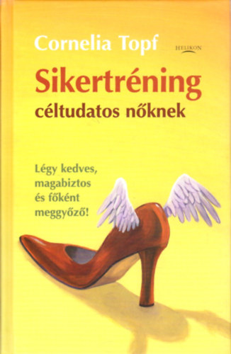 Cornelia Topf: Sikertréning céltudatos nőknek-Légy kedves, magabiztos és főként meggyőző antikvár