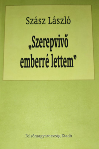 Szász László: Szász László - ,,Szerepvivő emberré lettem" antikvár