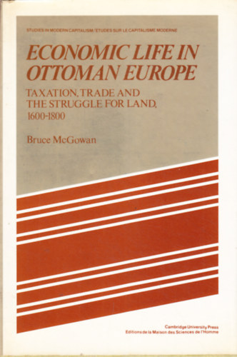 Bruce McGowan: Economic Life in Ottoman Europe: Taxation, trade and the struggle for land, 1600–1800 antikvár