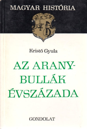 Kristó Gyula: Az Aranybullák évszázada (Magyar História) antikvár